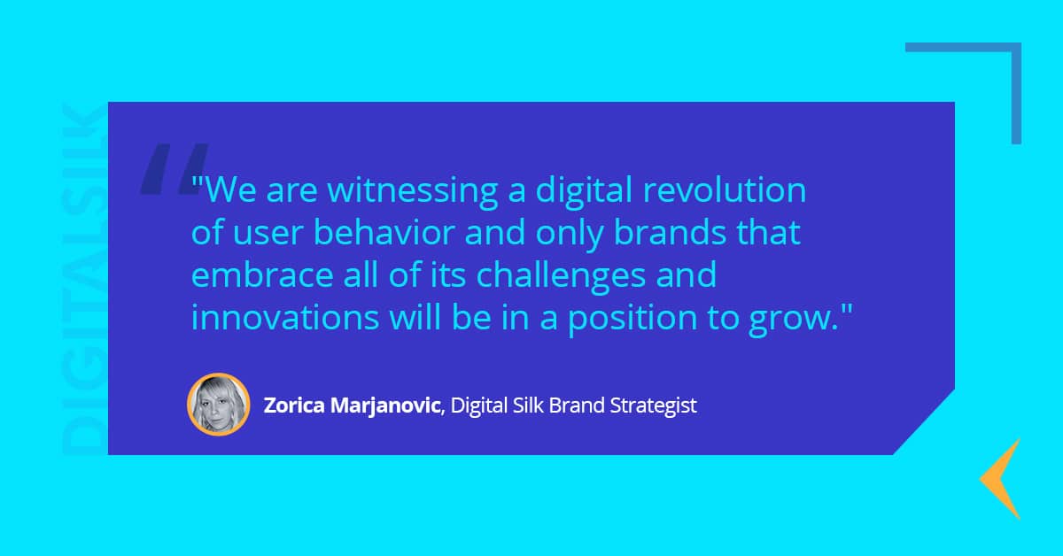 We are witnessing a digital revolution of user behavior and only brands that embrace all of its challenges and innovations will be in a position to grow.